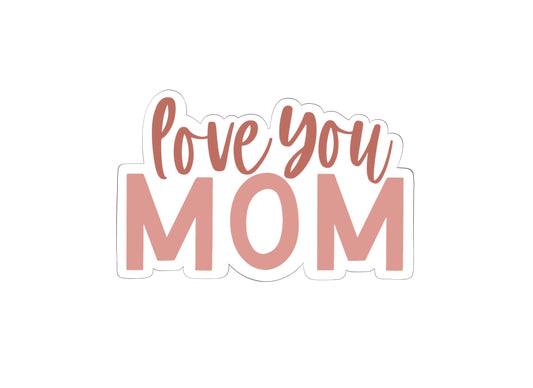 Love You Mom Cookie Cutter